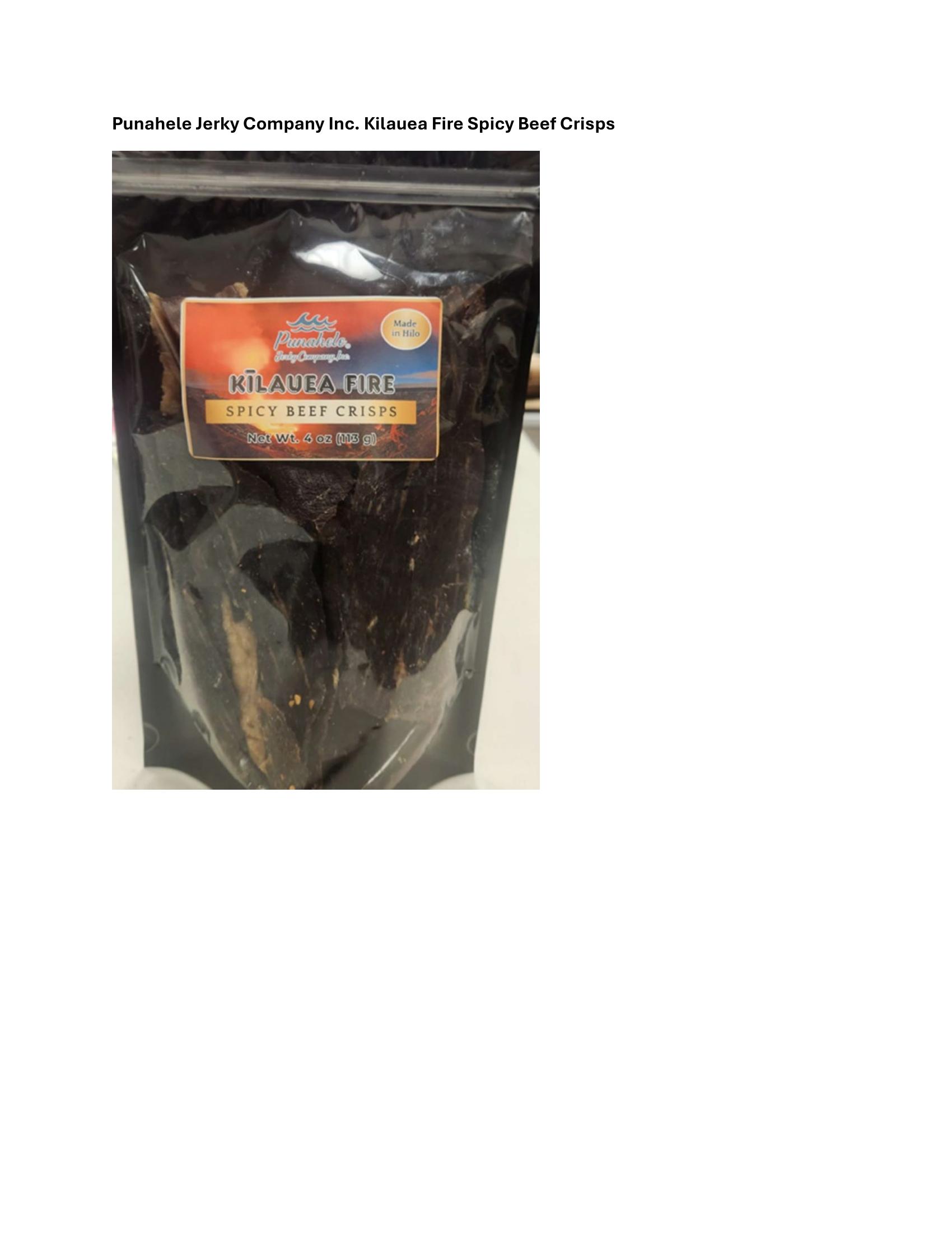 Product label for 6-oz. plastic packages containing "DRIED HAWAIIAN STYLE BEEF CRISPS, ORIGINAL SALT &amp;amp; PEPPER FLAVOR", and bearing establishment number "EST. 2625" inside the USDA mark of inspection., 4-oz. plastic packages containing "PUNAHELE JERKY COMPANY INC UNCLE K'S BEEF CRISPS"., 4-oz. plastic packages containing "PUNAHELE JERKY COMPANY INC KILAUEA FIRE SPICY BEEF CRISPS". (page 5)