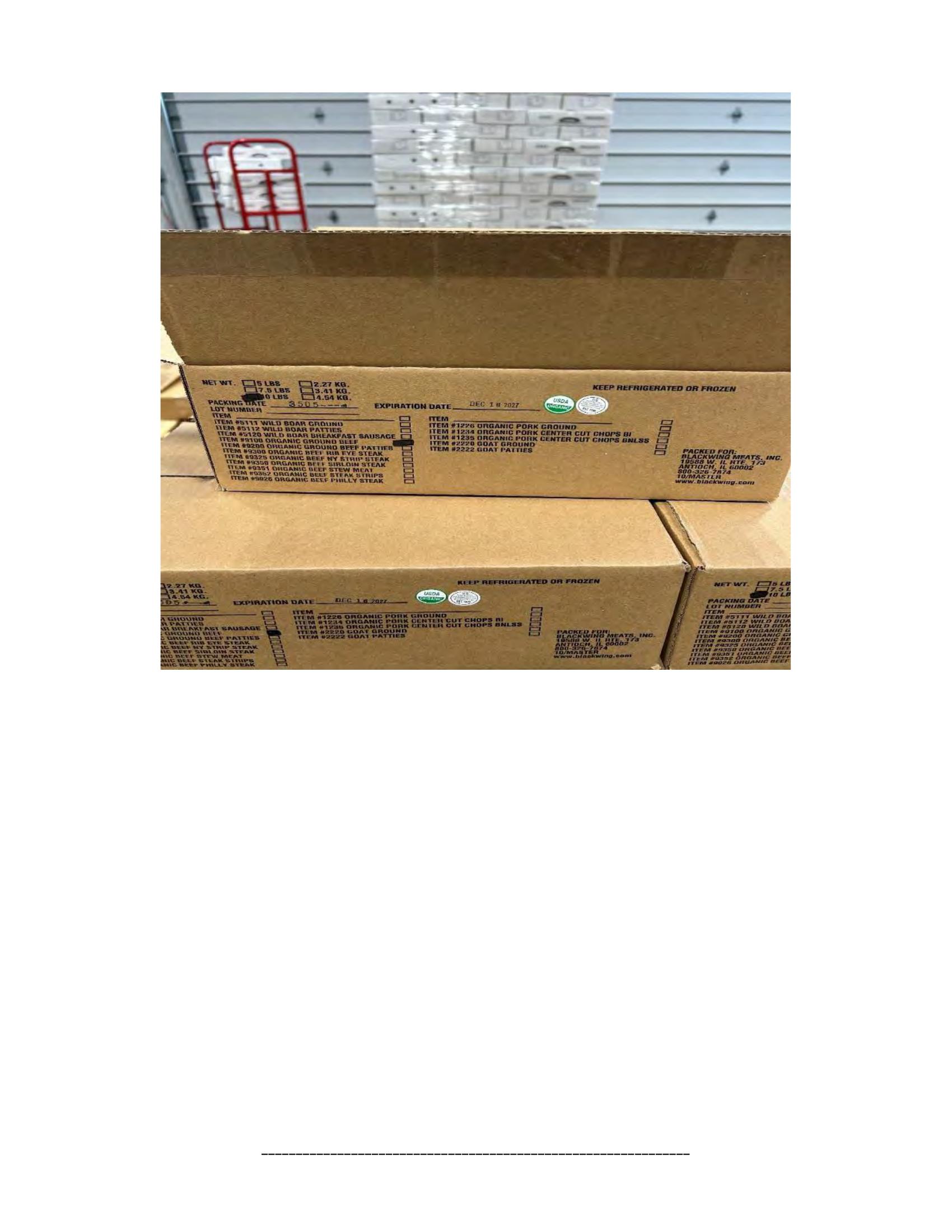 Product label for 5-lb. box of 8-oz. packages containing a VACUUM-PACKED piece of "BLACKWING ORGANIC MEATS ORGANIC BEEF NEW YORK STRIP STEAK," with "EST. 1996" inside the USDA mark of inspection., 10-lb. box of 16-oz. packages containing a VACUUM-PACKED package of "BLACKWING ORGANIC MEATS ORGANIC GROUND BEEF.", 5-lb. box of 8-oz. packages containing a VACUUM-PACKED package of "BLACKWING ORGANIC MEATS GRASS FED ORGANIC BEEF STEW MEAT," with "EST. 1996" inside the USDA mark of inspection., 5-lb. box of 8-oz. packages containing a VACUUM-PACKED piece of "BLACKWING ORGANIC MEATS ORGANIC BEEF STEAK STRIPS," with "EST. 1996" inside the USDA mark of inspection., 1-lb. VACUUM-PACKED package of "BLACKWING MEATS BLACKWING BEEF GROUND FROM ORGANIC BEEF," without USDA mark of inspection., 12-oz. VACUUM-PACKED package of "BLACKWING MEATS PORK GROUND MADE FROM ORGANIC PORK," without USDA mark of inspection., 12-oz. VACUUM-PACKED package of "BLACKWING MEATS Boneless Center Cut Pork Chops 2-6oz Made from Organic Pork," without the USDA mark of inspection. (page 11)