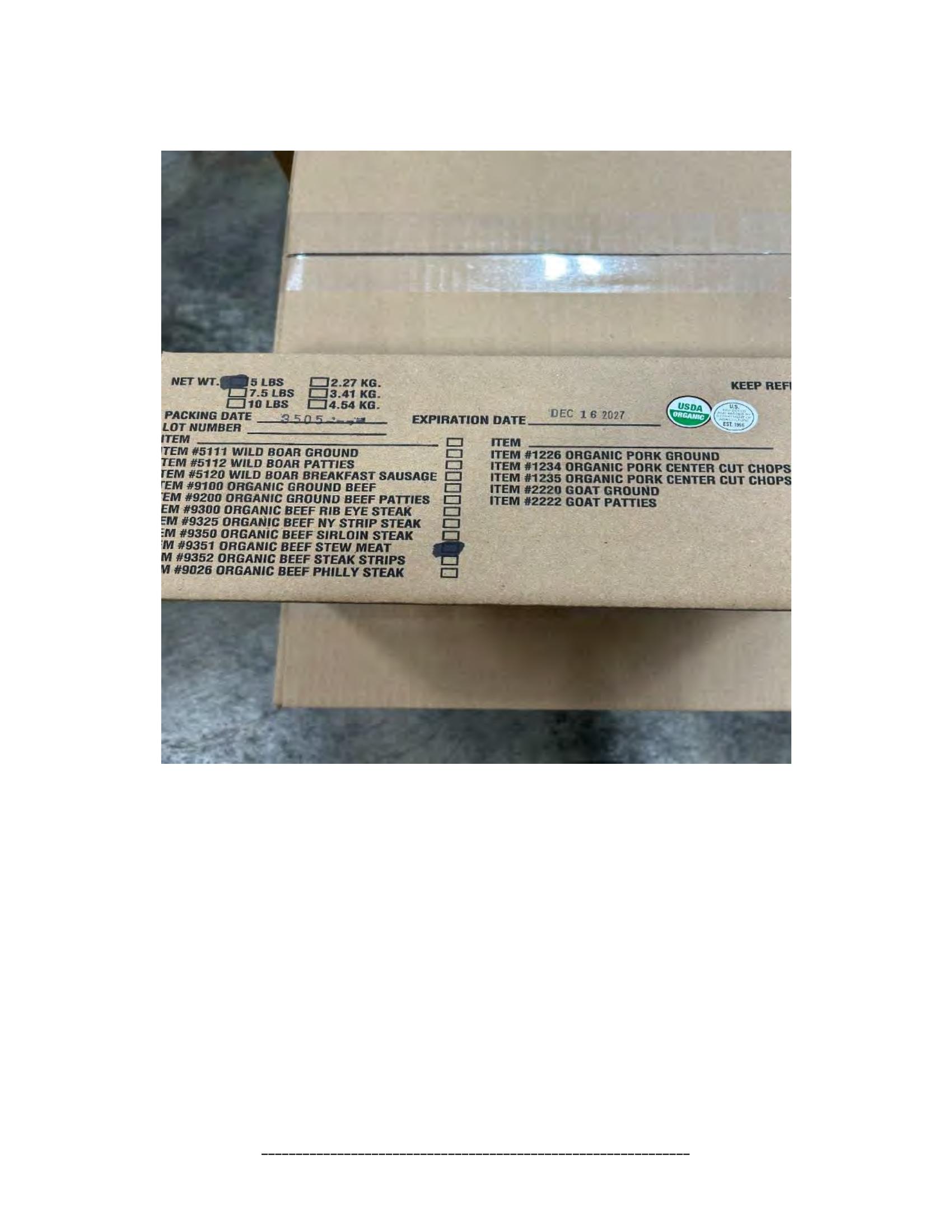 Product label for 5-lb. box of 8-oz. packages containing a VACUUM-PACKED piece of "BLACKWING ORGANIC MEATS ORGANIC BEEF NEW YORK STRIP STEAK," with "EST. 1996" inside the USDA mark of inspection., 10-lb. box of 16-oz. packages containing a VACUUM-PACKED package of "BLACKWING ORGANIC MEATS ORGANIC GROUND BEEF.", 5-lb. box of 8-oz. packages containing a VACUUM-PACKED package of "BLACKWING ORGANIC MEATS GRASS FED ORGANIC BEEF STEW MEAT," with "EST. 1996" inside the USDA mark of inspection., 5-lb. box of 8-oz. packages containing a VACUUM-PACKED piece of "BLACKWING ORGANIC MEATS ORGANIC BEEF STEAK STRIPS," with "EST. 1996" inside the USDA mark of inspection., 1-lb. VACUUM-PACKED package of "BLACKWING MEATS BLACKWING BEEF GROUND FROM ORGANIC BEEF," without USDA mark of inspection., 12-oz. VACUUM-PACKED package of "BLACKWING MEATS PORK GROUND MADE FROM ORGANIC PORK," without USDA mark of inspection., 12-oz. VACUUM-PACKED package of "BLACKWING MEATS Boneless Center Cut Pork Chops 2-6oz Made from Organic Pork," without the USDA mark of inspection. (page 15)