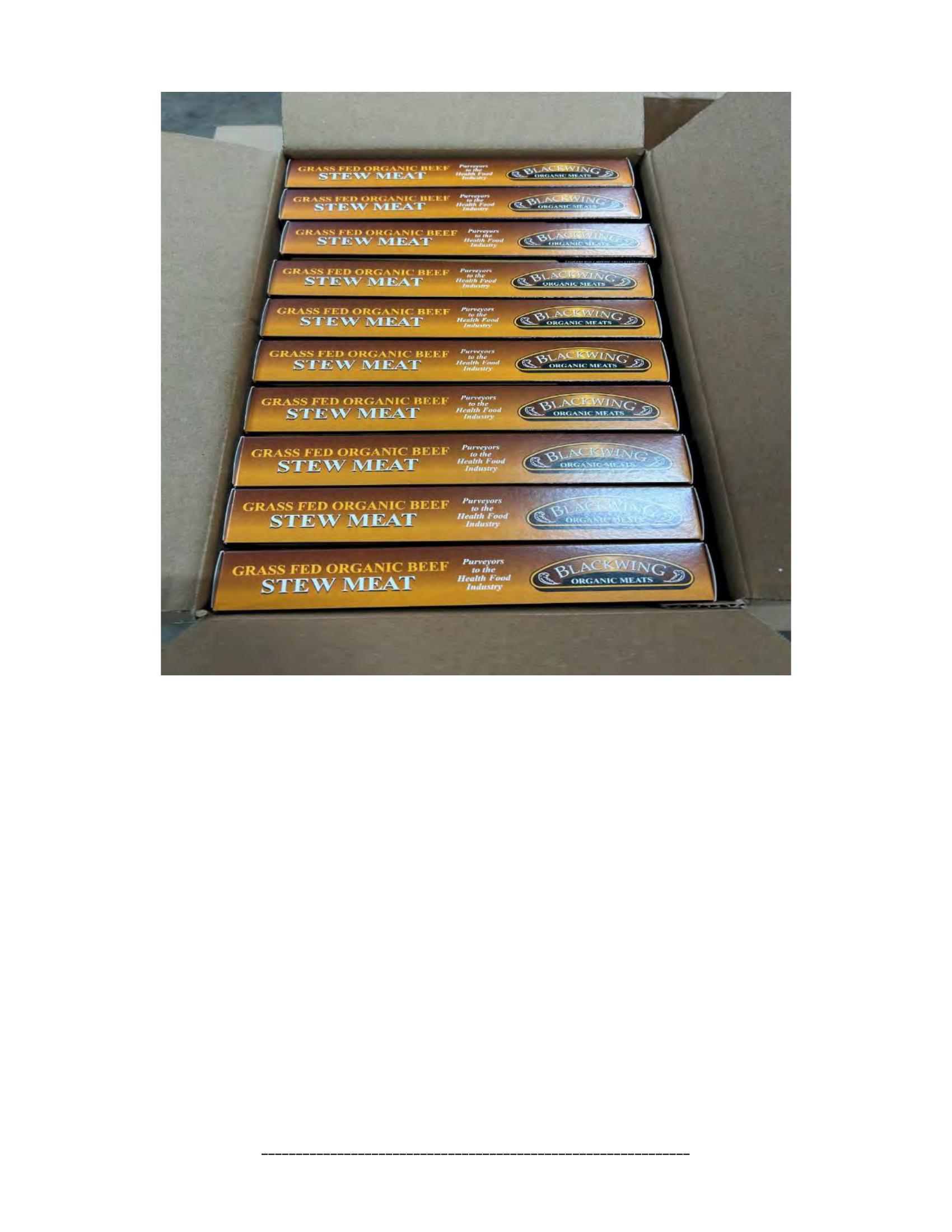 Product label for 5-lb. box of 8-oz. packages containing a VACUUM-PACKED piece of "BLACKWING ORGANIC MEATS ORGANIC BEEF NEW YORK STRIP STEAK," with "EST. 1996" inside the USDA mark of inspection., 10-lb. box of 16-oz. packages containing a VACUUM-PACKED package of "BLACKWING ORGANIC MEATS ORGANIC GROUND BEEF.", 5-lb. box of 8-oz. packages containing a VACUUM-PACKED package of "BLACKWING ORGANIC MEATS GRASS FED ORGANIC BEEF STEW MEAT," with "EST. 1996" inside the USDA mark of inspection., 5-lb. box of 8-oz. packages containing a VACUUM-PACKED piece of "BLACKWING ORGANIC MEATS ORGANIC BEEF STEAK STRIPS," with "EST. 1996" inside the USDA mark of inspection., 1-lb. VACUUM-PACKED package of "BLACKWING MEATS BLACKWING BEEF GROUND FROM ORGANIC BEEF," without USDA mark of inspection., 12-oz. VACUUM-PACKED package of "BLACKWING MEATS PORK GROUND MADE FROM ORGANIC PORK," without USDA mark of inspection., 12-oz. VACUUM-PACKED package of "BLACKWING MEATS Boneless Center Cut Pork Chops 2-6oz Made from Organic Pork," without the USDA mark of inspection. (page 16)